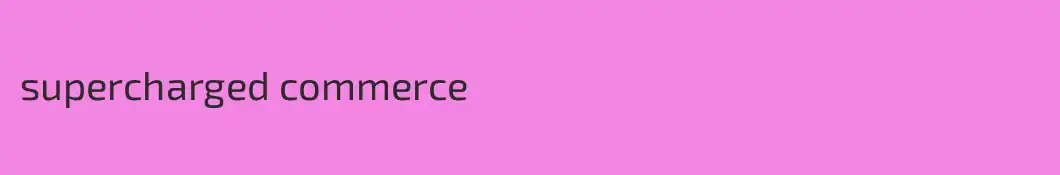 supercharged commerce